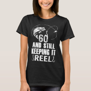 60th Birthday And Still Keeping It Reel Fishing T-Shirt