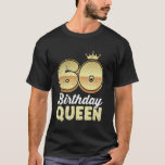 60th Birthday BIRTHDAY QUEEN Women Birthday T-Shirt<br><div class="desc">60th Birthday BIRTHDAY QUEEN Women Birthday</div>