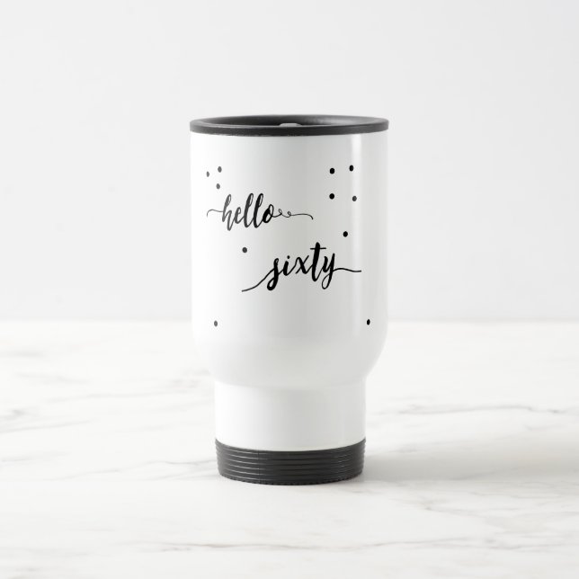 60th birthday black white hello sixty travel mug (Center)