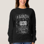 60th Birthday BORN IN 1965 AGED LIKE EXQUISITE WIN Sweatshirt<br><div class="desc">60th Birthday BORN IN 1965 AGED LIKE EXQUISITE WINE</div>