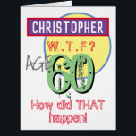 60th Birthday Card - WTF Design<br><div class="desc">Celebrate a birthday with a personalised card showing name and birthday age. Funny message says "How did THAT happen!". Add your own personal message inside too. 60 years old.</div>