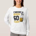 60th Birthday Cheers & Beers to 60 Years  T-Shirt<br><div class="desc">60th Birthday Cheers & Beers to 60 Years 60th Birthday Celebration!</div>