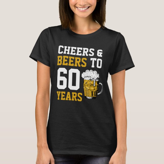 60th Birthday Cheers & Beers to 60 Years T-Shirt (Front)