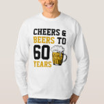 60th Birthday Cheers & Beers to 60 Years T-Shirt<br><div class="desc">60th Birthday Cheers & Beers to 60 Years 60th Birthday Celebration!</div>