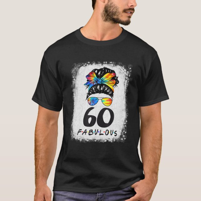 60Th Birthday Fabulous Girl Tie Dye Messy Bun 60 Y T-Shirt (Front)