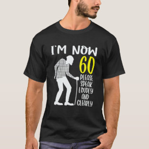 60Th Birthday For Him I'm Now 60 Years Old T-Shirt