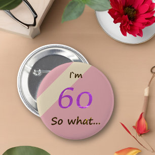 60th Birthday Funny I`m 60 so what Motivational 6 Cm Round Badge