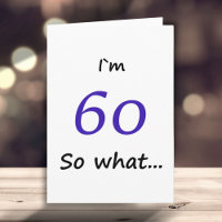 60th Birthday Funny I`m 60 so what Motivational