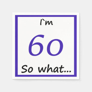 60th Birthday Funny I`m 60 so what Napkin