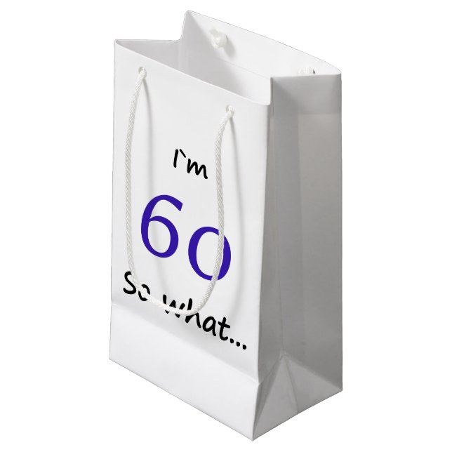 60th Birthday Funny I`m 60 so what Small Gift Bag (Front Angled)