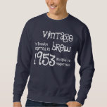 60th Birthday Gift 1953 Vintage Brew Name For Him Sweatshirt<br><div class="desc">Looking for a unique 60th birthday gift?  Here's a fun birthday shirt!  Vintage Brew crafted in 1953 and aged to perfection. 

 

  Click link to see more birthday t-shirts,  mugs,  magnets and more!</div>