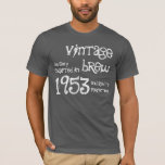 60th Birthday Gift 1953 Vintage Brew T-Shirt<br><div class="desc">Are you born in 1953?  Or looking for a fun birthday gift for someone?  Then check out this 1953 Vintage Brew Tshirt.</div>