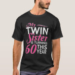 60th Birthday Gifts for Twin Sisters Funny Birth Y T-Shirt<br><div class="desc">60th Birthday Gifts for Twin Sisters Funny Birth Year</div>