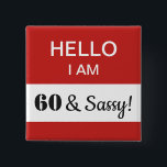60th Birthday Hello I Am 60 and Sassy Name Tag 15 Cm Square Badge<br><div class="desc">A humourous and funny gift for someone turning 60 years old and is still sassy! This is a great item for the birthday person to wear at their 60th birthday party! You can change the message in the white box -- in fact, all of the text is fully customisable to...</div>