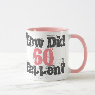 60th Birthday. How Did 60 Happen?  Mug