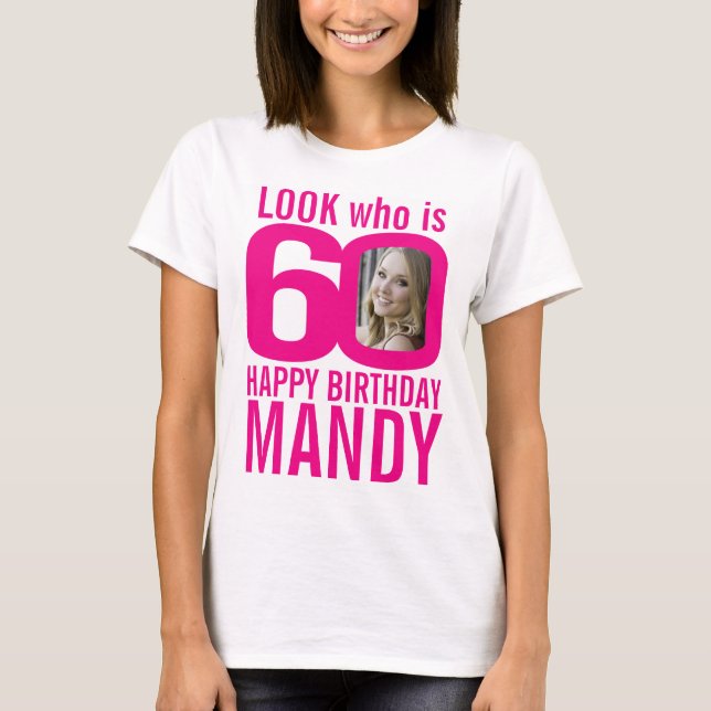 60th birthday pink look 60 custom photo and name T-Shirt (Front)