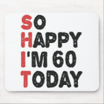 60th Birthday So Happy I'm 60 Today Gift Funny Mouse Pad<br><div class="desc">sohappyim60, imhappysadtoday, birthday, giftidea, fathersday, funny, yearsold, dad, awsomegift, humour</div>