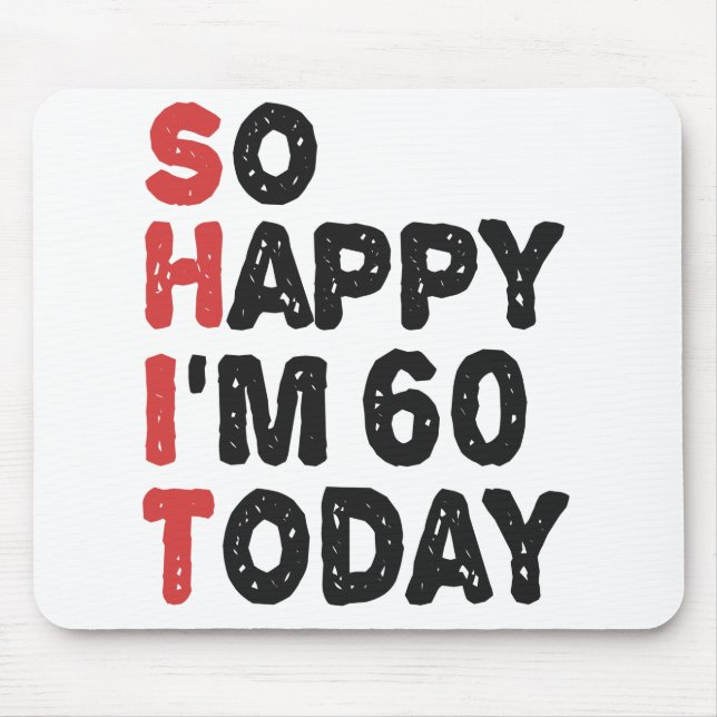 60th Birthday So Happy I'm 60 Today Gift Funny Mouse Pad (Front)