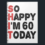 60th Birthday So Happy I'm 60 Today Gift Funny Notebook<br><div class="desc">sohappyim60, imhappysadtoday, birthday, giftidea, fathersday, funny, yearsold, dad, awsomegift, humour</div>