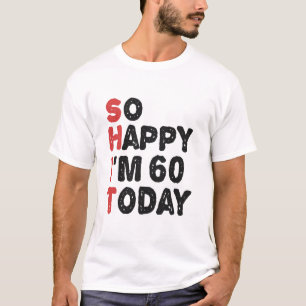 60th Birthday So Happy I'm 60 Today Gift Funny T-Shirt