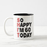 60th Birthday So Happy I'm 60 Today Gift Funny Two-Tone Coffee Mug<br><div class="desc">sohappyim60, imhappysadtoday, birthday, giftidea, fathersday, funny, yearsold, dad, awsomegift, humour</div>