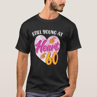 60th Birthday STILL YOUNG AT HEART AT 60 Funny Wom T-Shirt