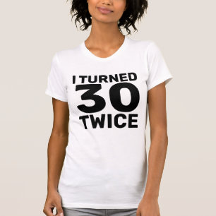 60TH BIRTHDAY TURNED 30 TWICE T-SHIRTS