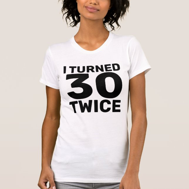 60TH BIRTHDAY TURNED 30 TWICE T-SHIRTS  (Front)