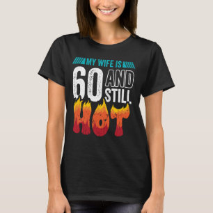 60th Birthday Wife is 60 Still Hot Sixty Years Old T-Shirt