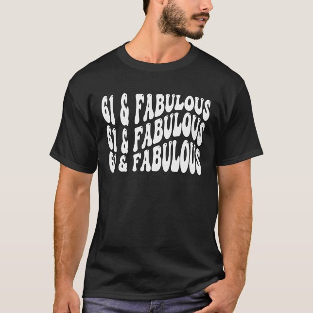 61 and Fabulous 61th Birthday T-Shirt (Front)