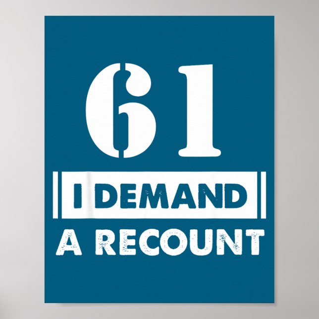 61 Birthday Gift Funny Demand Recount 61 Years Old Poster (Front)