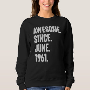 61 Year Old  61st Birthday  Awesome Since June 196 Sweatshirt