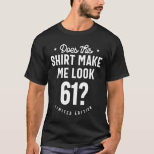 61 Year Old - 61st Birthday Funny Gift T-Shirt