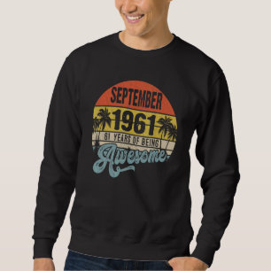 61 Year Old Awesome Since September 1961 61st Birt Sweatshirt