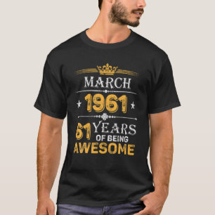 61 Years Of Awesome Since March 1961 61St Birthday T-Shirt