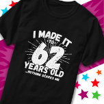 62 Year Old Sarcastic Meme Funny 62nd Birthday T-Shirt<br><div class="desc">This funny 62nd birthday design makes a great sarcastic humour joke or novelty gag gift for a 62 year old birthday theme or surprise 62nd birthday party! Features 'I Made it to 62 Years Old... Nothing Scares Me' funny 62nd birthday meme that will get lots of laughs from family, friends,...</div>