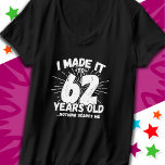 62 Year Old Sarcastic Meme Funny 62nd Birthday T-Shirt<br><div class="desc">This funny 62nd birthday design makes a great sarcastic humour joke or novelty gag gift for a 62 year old birthday theme or surprise 62nd birthday party! Features 'I Made it to 62 Years Old... Nothing Scares Me' funny 62nd birthday meme that will get lots of laughs from family, friends,...</div>
