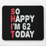 62nd Birthday So Happy I'm 50 Today Gift Funny Mouse Pad<br><div class="desc">sohappyim62, imhappysadtoday, birthday, giftidea, fathersday, funny, yearsold, mum, awsomegift, humour</div>