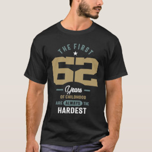 62nd Birthday The First 62 Years Are The Hardest T-Shirt