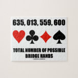635,013,559,600 Total No Of Possible Bridge Hands Jigsaw Puzzle<br><div class="desc">Showcase your wry bridge / duplicate bridge side with this jigsaw puzzle featuring the four card suits along with the following saying: "635, 013, 559, 600 Total Number Of Possible Bridge Hands". Make others do a double-take at the number of possible combinations amongst 13 cards there truly are once a...</div>