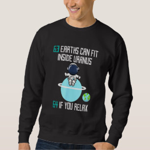 63 Earths Can Fit Inside Uranus Astronomy Space Sweatshirt