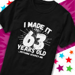 63 Year Old Sarcastic Meme Funny 63rd Birthday T-Shirt<br><div class="desc">This funny 63rd birthday design makes a great sarcastic humour joke or novelty gag gift for a 63 year old birthday theme or surprise 63rd birthday party! Features 'I Made it to 63 Years Old... Nothing Scares Me' funny 63rd birthday meme that will get lots of laughs from family, friends,...</div>