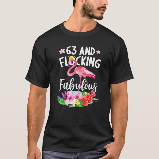 63 Years Old And Flocking Fabulous Flamingo Girl B T-Shirt (Front)