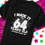 64 Year Old Sarcastic Meme Funny 64th Birthday T-Shirt<br><div class="desc">This funny 64th birthday design makes a great sarcastic humour joke or novelty gag gift for a 64 year old birthday theme or surprise 64th birthday party! Features 'I Made it to 64 Years Old... Nothing Scares Me' funny 64th birthday meme that will get lots of laughs from family, friends,...</div>
