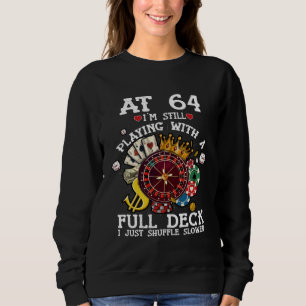 64 Years Old At 64 I m Still Playing With Full Dec Sweatshirt