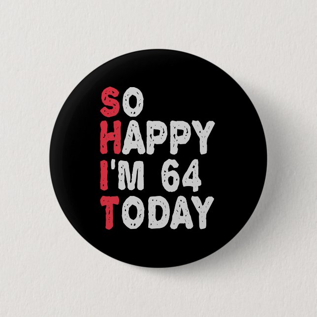64th Birthday So Happy I'm 64 Today Gift Funny 6 Cm Round Badge (Front)