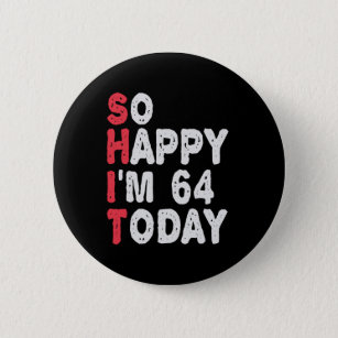 64th Birthday So Happy I'm 64 Today Gift Funny 6 Cm Round Badge