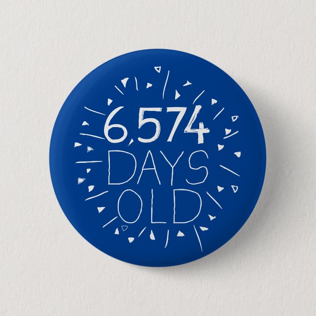 6574 days old pin badge, (that's 18 years! ) (Front)
