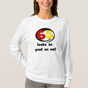 65 Looks So Good On Me T-shirts and Gifts