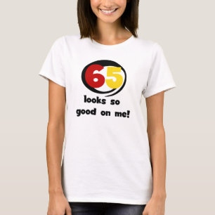 65 Looks So Good On Me T-shirts and Gifts